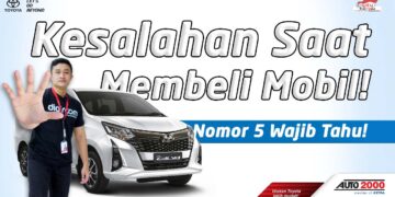 Pelajari 5 Kesalahan Umum Membeli Mobil Baru Pertama
