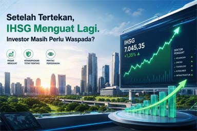 Setelah Tertekan, IHSG Menguat Lagi. Investor Masih Perlu Waspada?